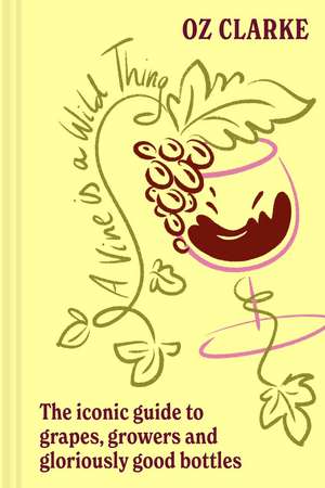 A Vine is a Wild Thing de Oz Clarke