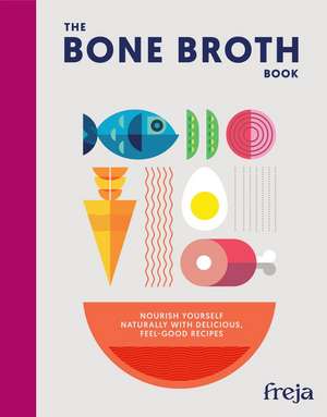 The Bone Broth Book de Freja