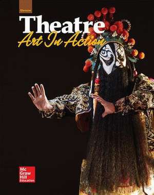 Glencoe Theatre: Art in Action, Student Edition de McGraw-Hill