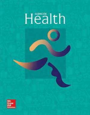 Glencoe Health, Print Student Edition de McGraw Hill