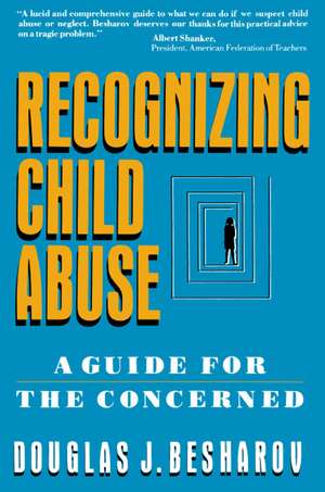 Recognizing Child Abuse: A Guide For The Concerned de Douglas J. Besharov