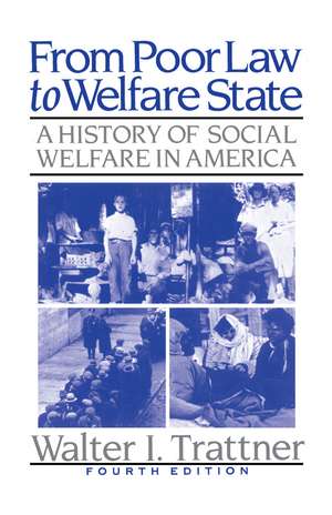 From Poor Law to Welfare State, 4th Edition: A History of Social Welfare in America de Walter I. Trattner