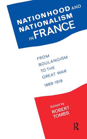 Nationhood and Nationalism in France: From Boulangism to the Great War 1889-1918 de Robert Tombs