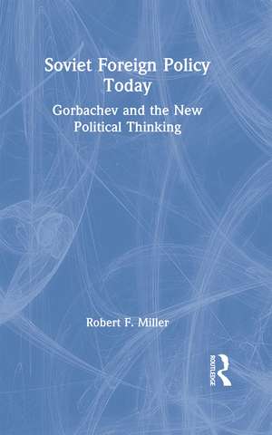 Soviet Foreign Policy Today de Robert F. Miller