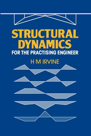 Structural Dynamics for the Practising Engineer de H.M. Irvine