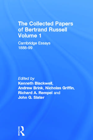 The Collected Papers of Bertrand Russell, Volume 1: Cambridge Essays 1888-99 de Kenneth Blackwell