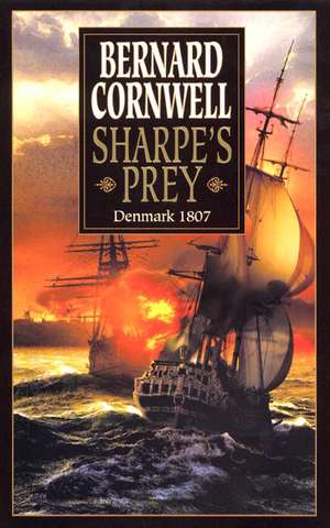 Sharpe's Prey: Richard Sharpe and the Expedition to Copenhagen, 1807 de Bernard Cornwell