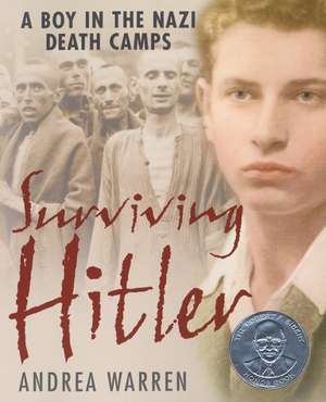 Surviving Hitler: A Boy in the Nazi Death Camps de Andrea Warren