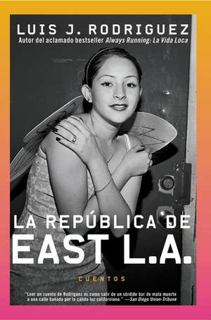 Republica de East LA, La: Cuentos de Luis J. Rodriguez