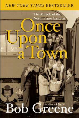 Once Upon a Town: The Miracle of the North Platte Canteen de Bob Greene