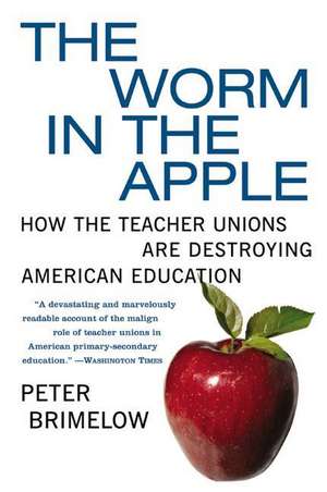 The Worm in the Apple: How the Teacher Unions Are Destroying American Education de Peter Brimelow