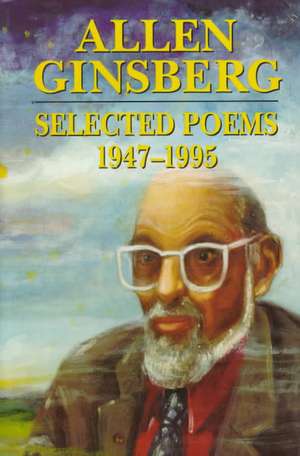 Selected Poems: 1947-1995 de Allen Ginsberg