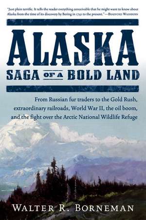 Alaska: Saga of a Bold Land de Walter R. Borneman