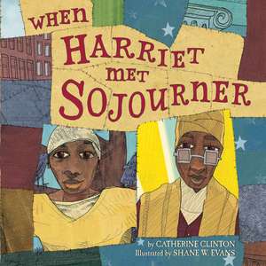 When Harriet Met Sojourner de Catherine Clinton