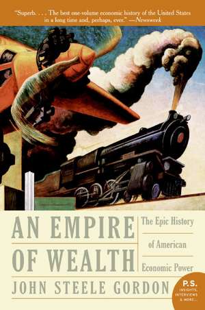 Empire of Wealth: The Epic History of American Economic Power de John Steele Gordon