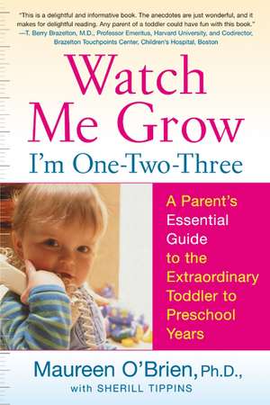 Watch Me Grow: I'm One-Two-Three: A Parent's Essential Guide to the Extraordinary Toddler to Preschool Years de Maureen O'Brien