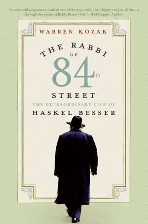 The Rabbi of 84th Street: The Extraordinary Life of Haskel Besser de Warren Kozak