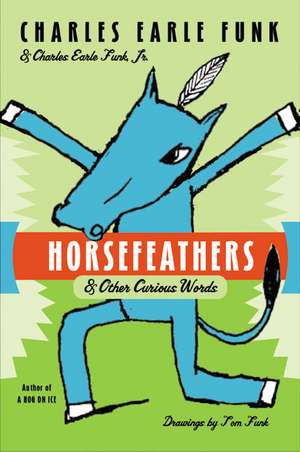 Horsefeathers: & Other Curious Words de Charles E. Funk