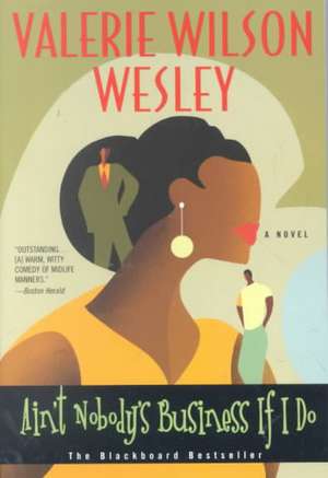 Ain't Nobody's Business If I Do: A Novel de Valerie W. Wesley