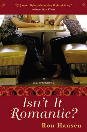 Isn't It Romantic?: An Entertainment de Ron Hansen