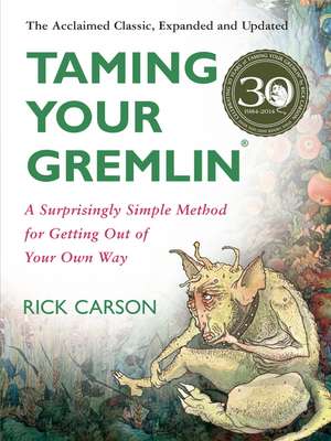 Taming Your Gremlin (Revised Edition): A Surprisingly Simple Method for Getting Out of Your Own Way de Rick Carson