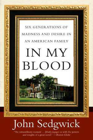 In My Blood: Six Generations of Madness and Desire in an American Family de John Sedgwick