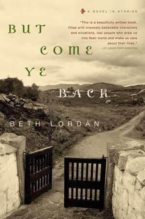 But Come Ye Back: A Novel in Stories de Beth Lordan