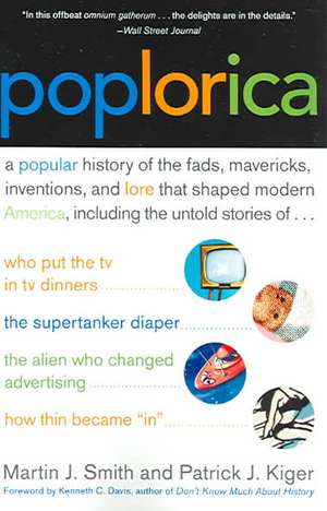 Poplorica: A Popular History of the Fads, Mavericks, Inventions, and Lore that Shaped Modern America de Martin J. Smith