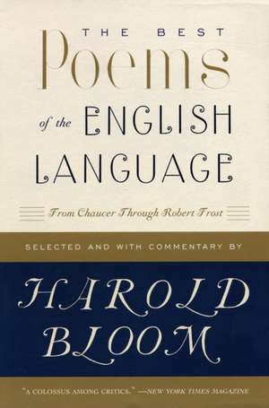 The Best Poems of the English Language: From Chaucer Through Robert Frost de Harold Bloom