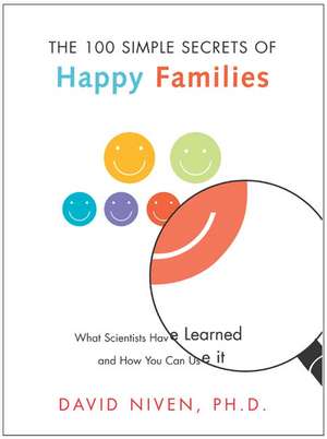 100 Simple Secrets of Happy Families: What Scientists Have Learned and How You Can Use It de David Niven, PhD