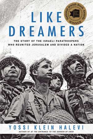 Like Dreamers: The Story of the Israeli Paratroopers Who Reunited Jerusalem and Divided a Nation de Yossi Klein Halevi