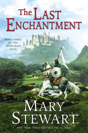 The Last Enchantment: Book Three of the Arthurian Saga de Mary Stewart