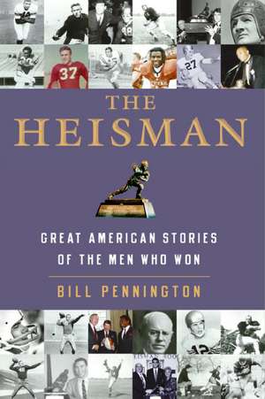 The Heisman: Great American Stories of the Men Who Won de Bill Pennington