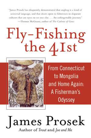 Fly-Fishing the 41st: From Connecticut to Mongolia and Home Again: A Fisherman's Odyssey de James Prosek