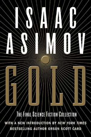 Gold: The Final Science Fiction Collection de Isaac Asimov