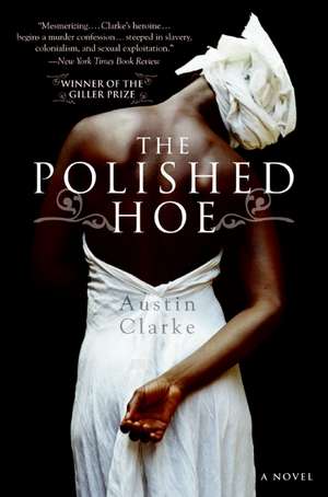 The Polished Hoe: A Novel de Austin Clarke