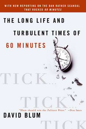 Tick... Tick... Tick...: The Long Life and Turbulent Times of 60 Minutes de David Blum