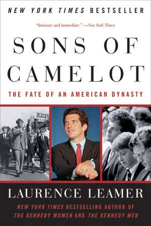 Sons of Camelot: The Fate of an American Dynasty de Laurence Leamer