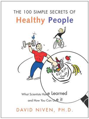 100 Simple Secrets of Healthy People: What Scientists Have Learned and How You Can Use it de David Niven, PhD