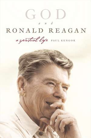 God and Ronald Reagan: A Spiritual Life de Paul Kengor