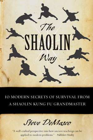 The Shaolin Way: 10 Modern Secrets of Survival from a Shaolin Kung Fu Grandmaster de Steve DeMasco