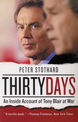 Thirty Days: An Inside Account of Tony Blair at War de Peter Stothard