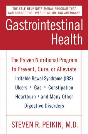 Gastrointestinal Health Third Edition: The Proven Nutritional Program to Prevent, Cure, or Alleviate Irritable Bowel Syndrome (IBS), Ulcers, Gas, Constipation, Heartburn, and Many Other Digestive Disorders de Steven R. Peikin, M.D.