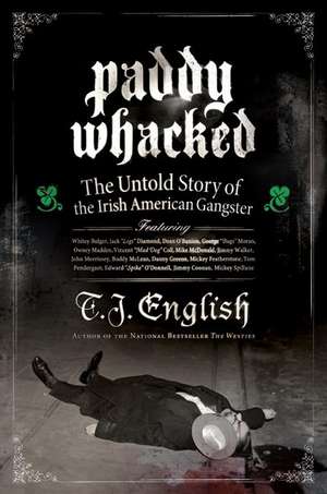 Paddy Whacked: The Untold Story of the Irish American Gangster de T. J. English