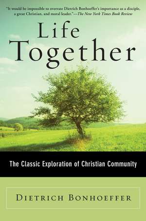 Life Together: The Classic Exploration of Christian Community de Dietrich Bonhoeffer