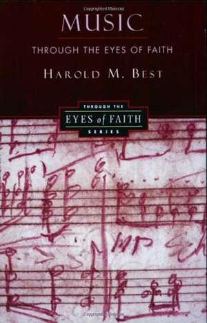 Music Through the Eyes of Faith de Harold Best