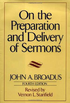 On the Preparation and Delivery of Sermons: Fourth Edition de John A. Broadus