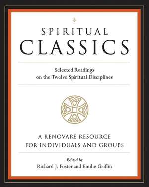 Spiritual Classics: Selected Readings on the Twelve Spiritual Disciplines de Richard J. Foster