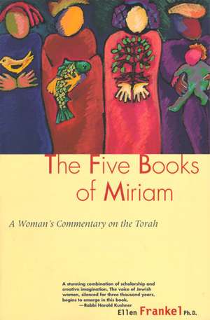 Five Books Of Miriam: A Woman's Commentary on the Torah de Ellen Frankel