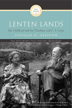 Lenten Lands: My Childhood with Joy Davidman and C.S. Lewis de Douglas H. Gresham